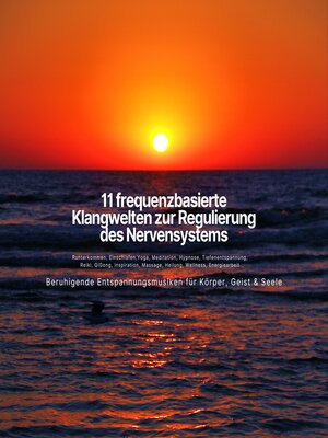 cover image of Beruhigende Entspannungsmusiken für Körper, Geist & Seele--11 frequenzbasierte Klangwelten zur Regulierung des Nervensystems